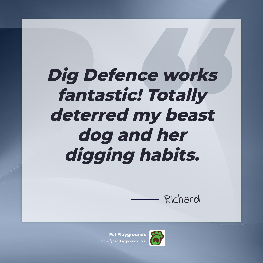 Pet Playgrounds works fantastic! Totally deterred my beast dog and her digging habits. - Richard - anti dig dog fence infographic simple-quote-gray